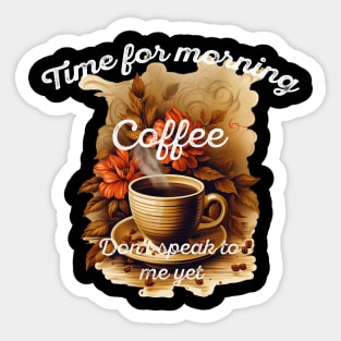 Time for morning coffee - Don't speak to me yet - the coffee lover Sticker